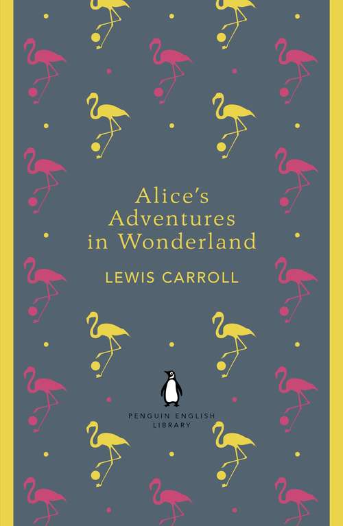 Book cover of Alice's Adventures in Wonderland and Through the Looking Glass: And, Through The Looking Glass (The Penguin English Library)