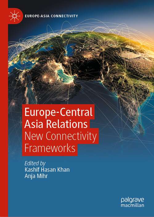 Book cover of Europe-Central Asia Relations: New Connectivity Frameworks (1st ed. 2023) (Europe-Asia Connectivity)