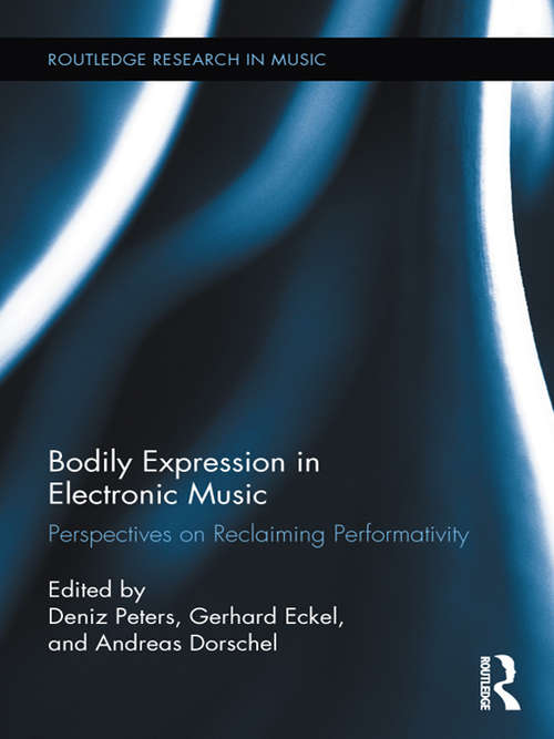 Book cover of Bodily Expression in Electronic Music: Perspectives on Reclaiming Performativity (Routledge Research in Music)
