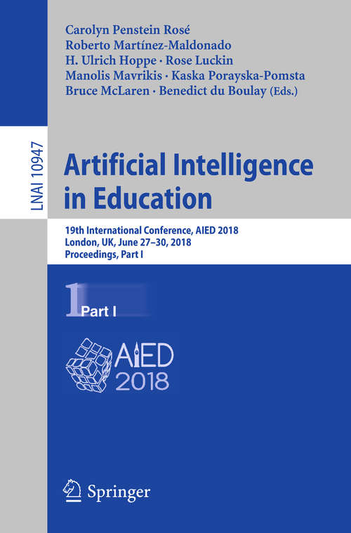 Artificial Intelligence in Education: 19th International Conference, AIED 2018, London, UK, June 27–30, 2018, Proceedings, Part I (Lecture Notes in Computer Science #10947)