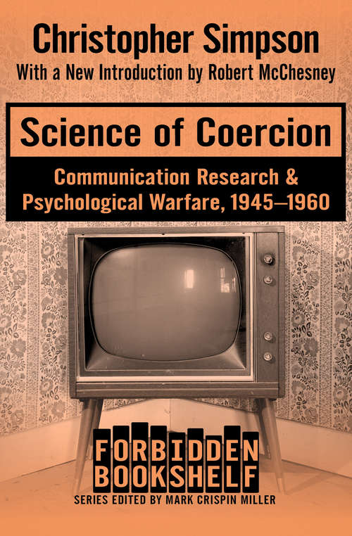 Science of Coercion: Communication Research & Psychological Warfare, 1945–1960 (Forbidden Bookshelf #13)