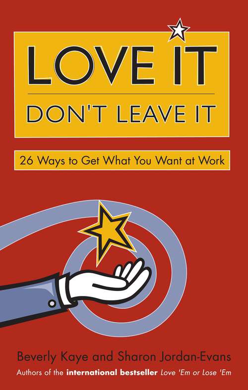 Book cover of Love It, Don't Leave It: 26 Ways to Get What You Want at Work (1)