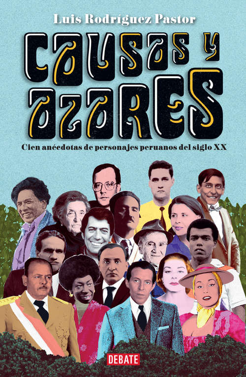 Causas y azares: Cien anécdotas de personajes peruanos del siglo XX