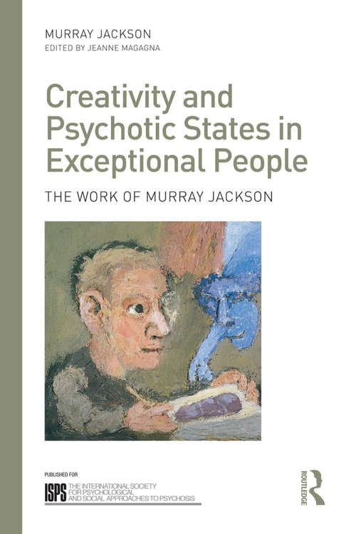 Book cover of Creativity and Psychotic States in Exceptional People: The work of Murray Jackson (The International Society for Psychological and Social Approaches to Psychosis Book Series)