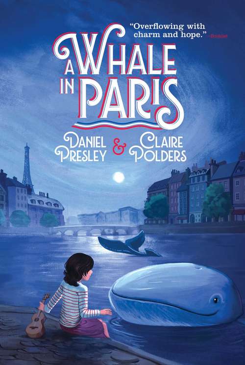 A Whale in Paris: How It Happened That Chantal Duprey Befriended A Whale During The Second World War And Helped Liberate France