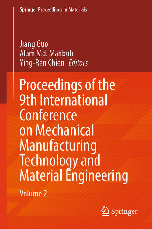 Book cover of Proceedings of the 9th International Conference on Mechanical Manufacturing Technology and Material Engineering: Volume 2 (Springer Proceedings in Materials #75)