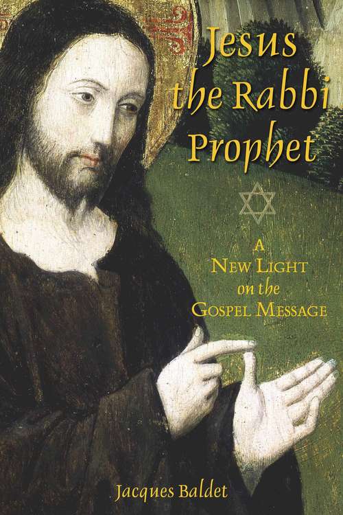 Book cover of Jesus the Rabbi Prophet: A New Light on the Gospel Message