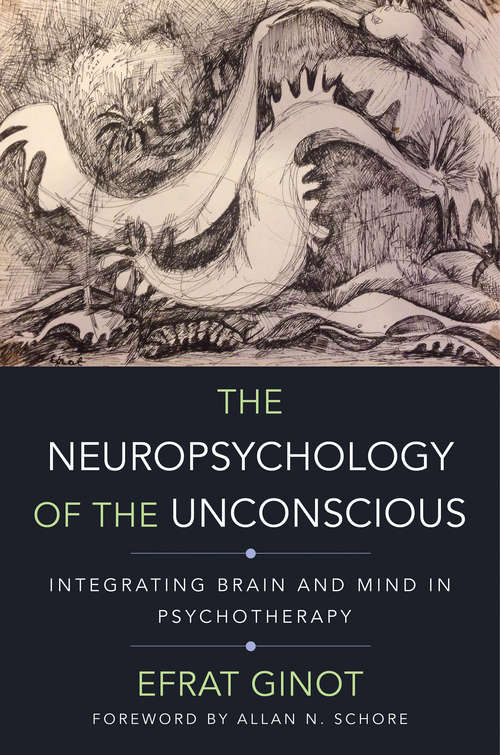Book cover of The Neuropsychology of the Unconscious: Integrating Brain and Mind in Psychotherapy (Norton Series on Interpersonal Neurobiology)