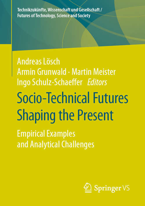 Book cover of Socio-Technical Futures Shaping the Present: Empirical Examples and Analytical Challenges (1st ed. 2019) (Technikzukünfte, Wissenschaft und Gesellschaft / Futures of Technology, Science and Society)