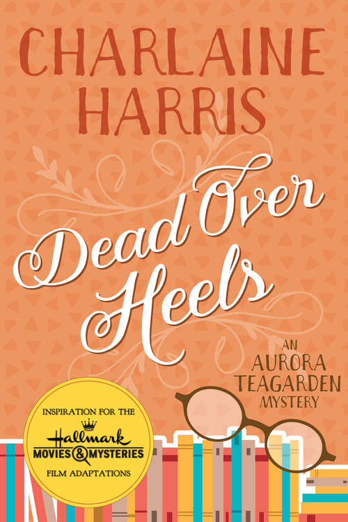 Book cover of Dead Over Heels: An Aurora Teagarden Novel (Aurora Teagarden #5)