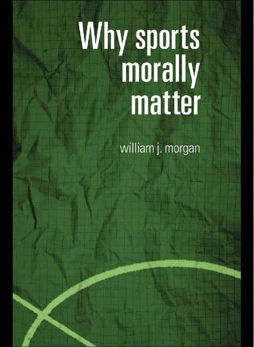 Book cover of Why Sports Morally Matter (Routledge Critical Studies in Sport)