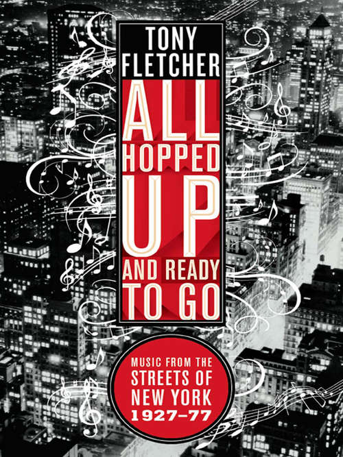 Book cover of All Hopped Up and Ready to Go: Music from the Streets of New York 1927-77