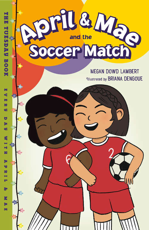 Book cover of April & Mae and the Soccer Match: The Tuesday Book (Every Day with April & Mae #3)
