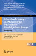 Information Processing and Management of Uncertainty in Knowledge-Based Systems. Applications: 17th International Conference, IPMU 2018, Cádiz, Spain, June 11-15, 2018, Proceedings, Part III (Communications in Computer and Information Science #855)