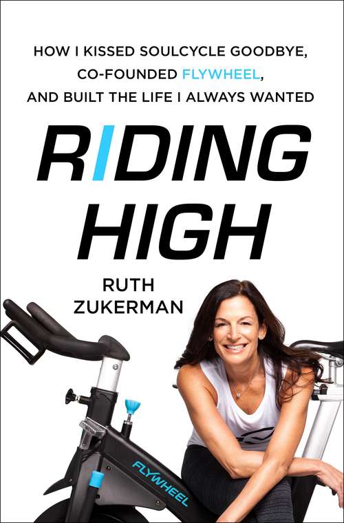 Book cover of Riding High: How I Kissed SoulCycle Goodbye, Co-Founded Flywheel, and Built the Life I Always Wanted