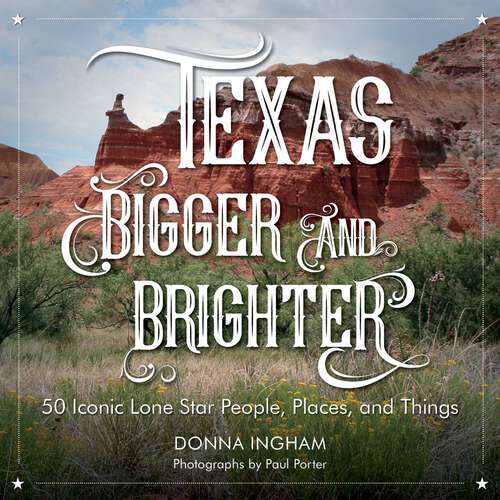 Book cover of Texas Bigger and Brighter: 50 Iconic Lone Star People, Places, and Things