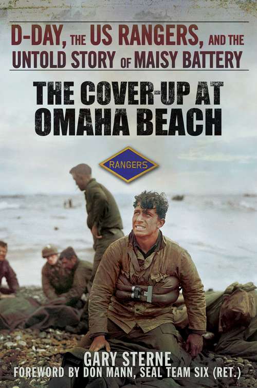 Book cover of The Cover-Up at Omaha Beach: D-Day, the US Rangers, and the Untold Story of Maisy Battery
