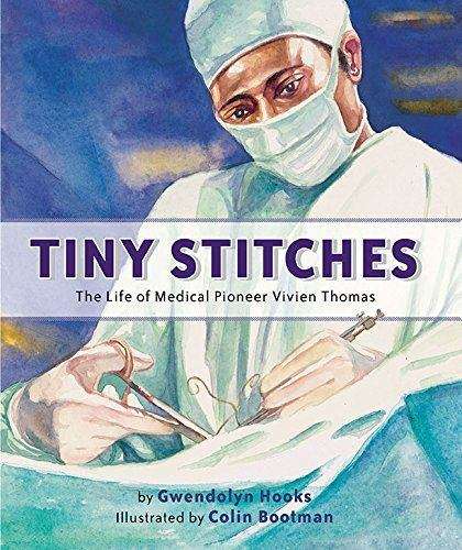 Book cover of Tiny Stitches: The Life Of Medical Pioneer Vivien Thomas
