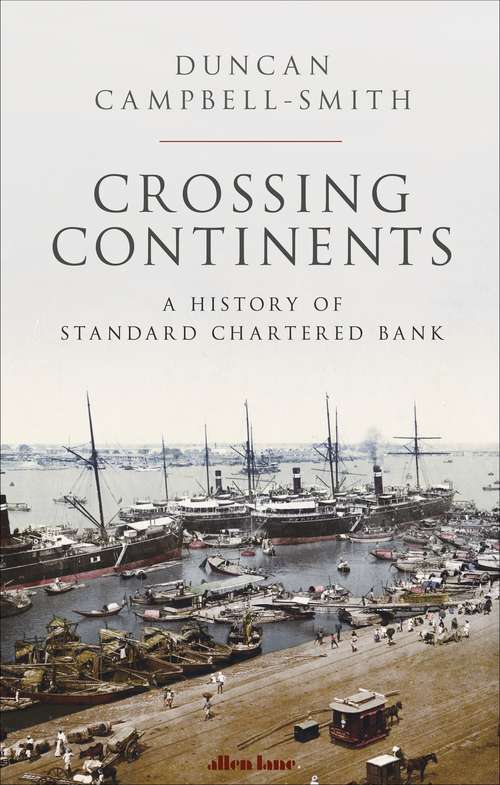 Book cover of Crossing Continents: A History of Standard Chartered Bank