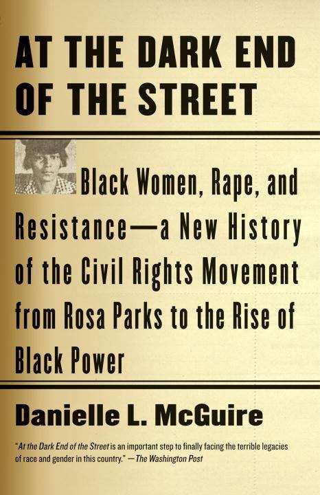 Book cover of At The Dark End of The Street: Black Women, Rape, and Resistance -- a New History of the Civil Rights Movement From Rosa Parks to The Rise of Black Power