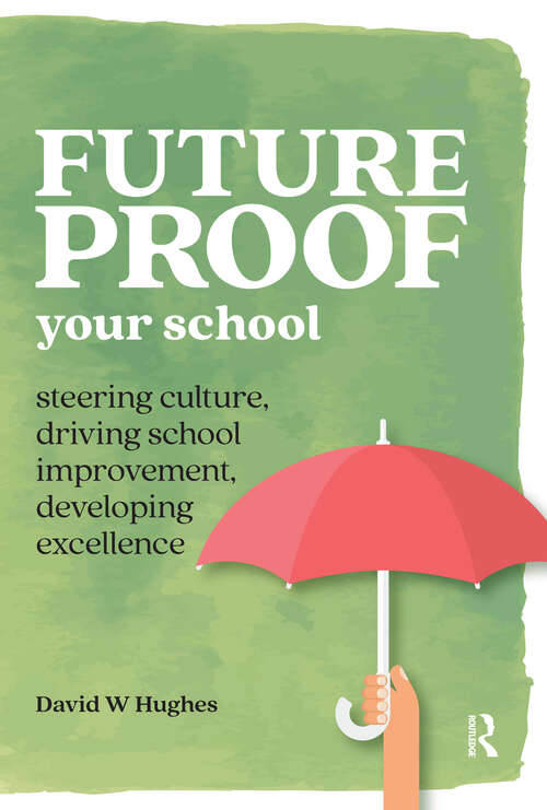 Book cover of Future-proof Your School: Steering culture, driving school improvement, developing excellence (1) (Practical Teaching)