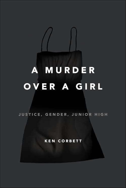 Book cover of A Murder Over a Girl: Justice, Gender, Junior High