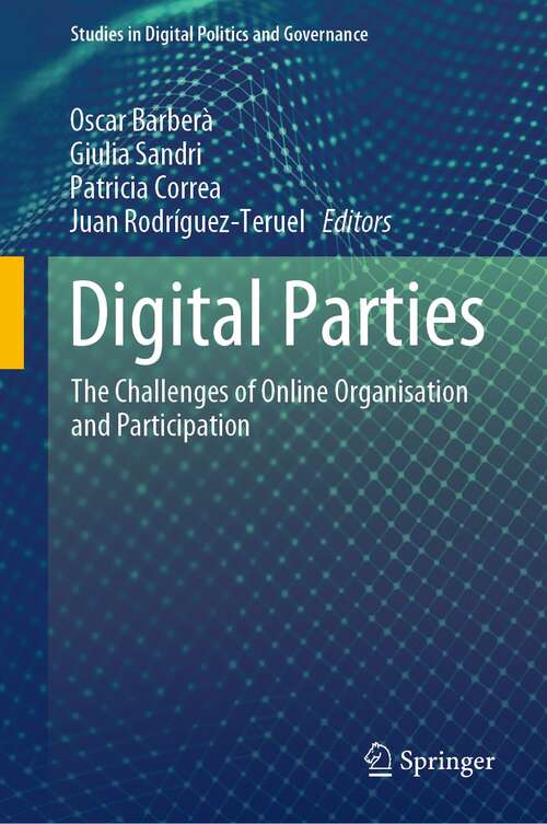 Digital Parties: The Challenges of Online Organisation and Participation (Studies in Digital Politics and Governance)