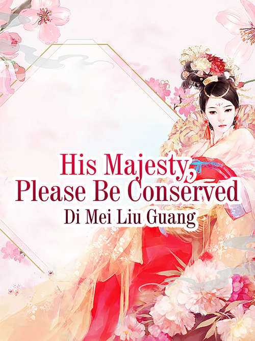 Book cover of His Majesty, Please Be Conserved: Volume 1 (Volume 1 #1)