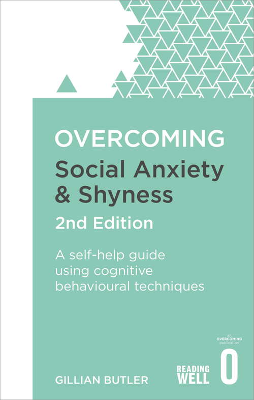 Overcoming Social Anxiety and Shyness, 2nd Edition: A self-help guide using cognitive behavioural techniques
