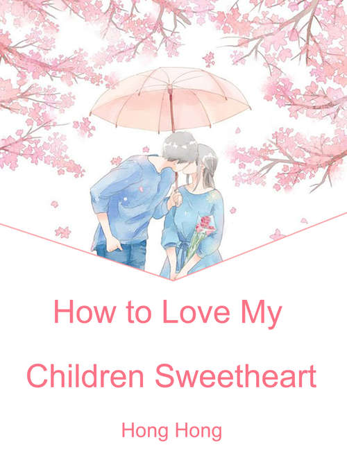 How to Love My Children Sweetheart: Volume 1 (Volume 1 #1)