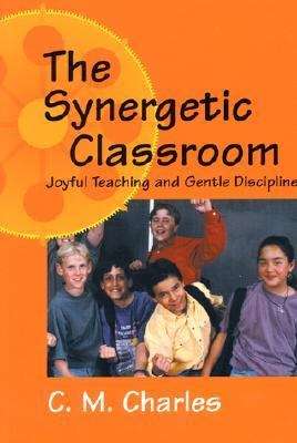 Book cover of The Synergetic Classroom: Joyful Teaching and Gentle Discipline