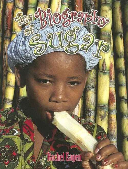 Book cover of The Biography of Sugar (How Did That Get There?)