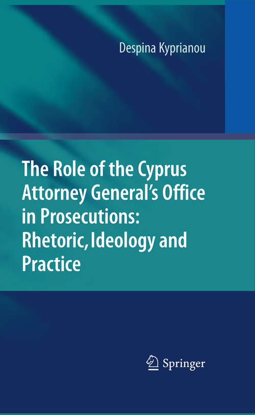 Book cover of The Role of the Cyprus Attorney General's Office in Prosecutions: Rhetoric, Ideology and Practice