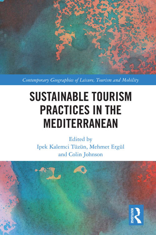 Sustainable Tourism Practices in the Mediterranean (Contemporary Geographies of Leisure, Tourism and Mobility)