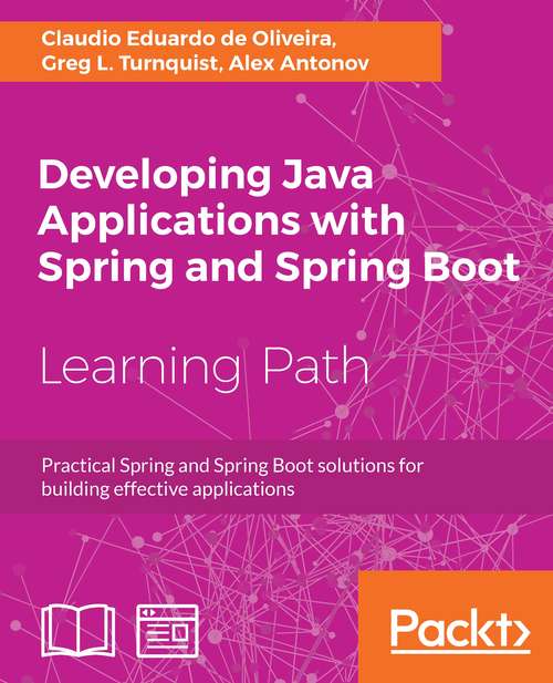 Book cover of Developing Java Applications with Spring and Spring Boot: Practical Spring and Spring Boot solutions for building effective applications