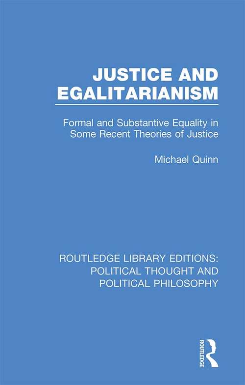 Justice and Egalitarianism: Formal and Substantive Equality in Some Recent Theories of Justice (Routledge Library Editions: Political Thought and Political Philosophy #48)