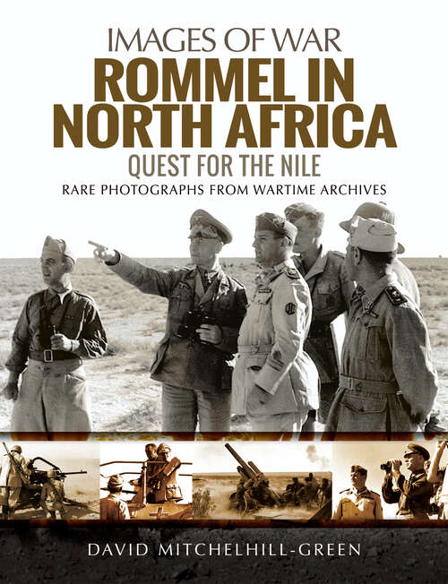 Book cover of Rommel in North Africa: Quest for the Nile (Images of War)