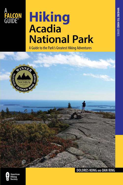 Book cover of Hiking Acadia National Park: A Guide To The Park's Greatest Hiking Adventures (3rd Edition, Revised) (Regional Hiking Series)