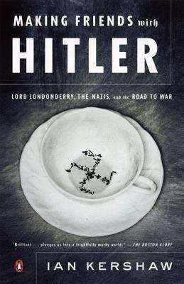 Book cover of Making Friends with Hitler: Lord Londonderry, the Nazis and the Road to World War II