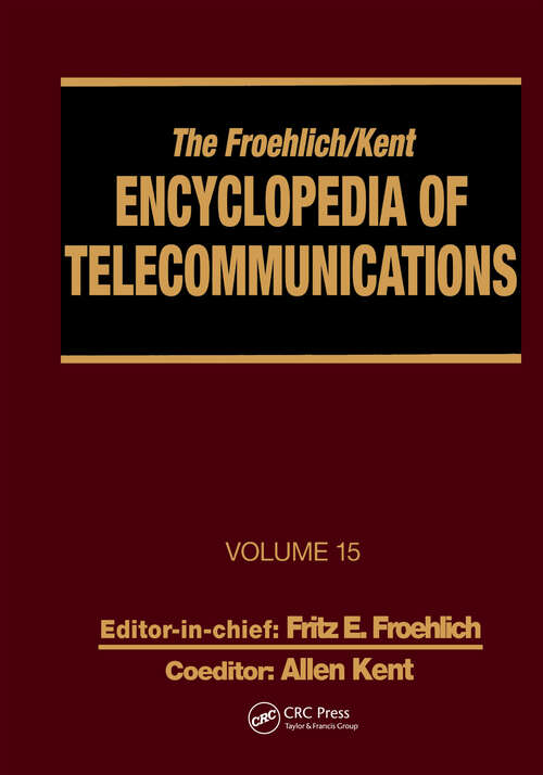 The Froehlich/Kent Encyclopedia of Telecommunications: Volume 15 - Radio Astronomy to Submarine Cable Systems