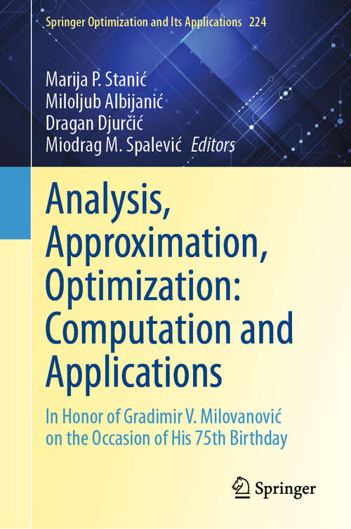 Book cover of Analysis, Approximation, Optimization: In Honor of Gradimir V. Milovanović on the Occasion of His 75th Birthday (Springer Optimization and Its Applications #224)