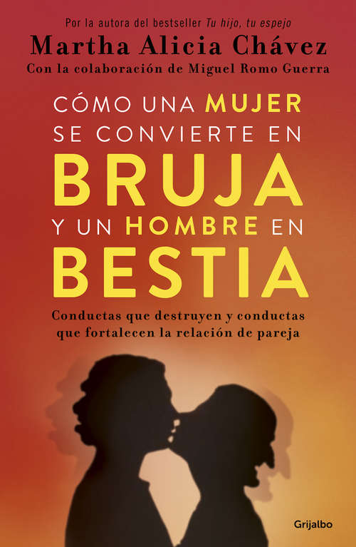 Book cover of Cómo una mujer se convierte en bruja y un hombre en bestia: Conductas que destruyen y conductas que fortalecen la relación de pareja