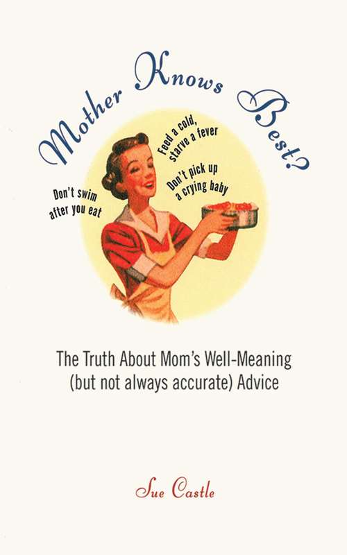Book cover of Mother Knows Best?: The Truth About Mom's Well-Meaning (But Not Always Accurate) Advice