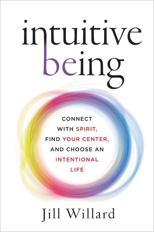 Book cover of Intuitive Being: Connect with Spirit, Find Your Center, and Choose an Intentional Life