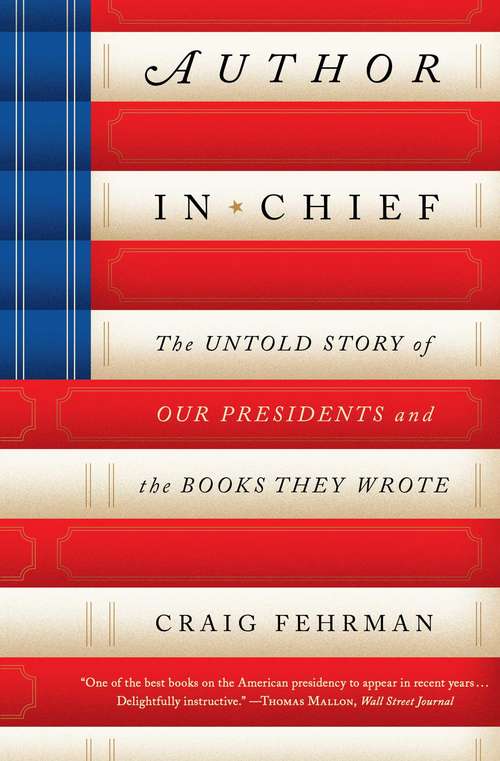 Book cover of Author in Chief: The Untold Story of Our Presidents and the Books They Wrote