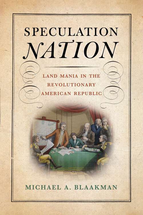 Book cover of Speculation Nation: Land Mania in the Revolutionary American Republic (Early American Studies)