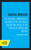 Magical Medicine: The Folkloric Component of Medicine in the Folk Belief, Custom, and Ritual of the Peoples of Europe and America