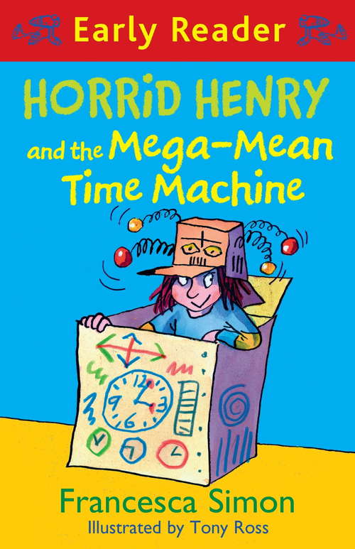 Horrid Henry and the Mega-Mean Time Machine: Book 34 (Horrid Henry Early Reader #33)