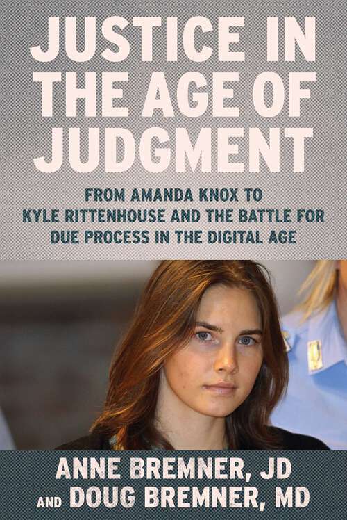 Book cover of Justice in the Age of Judgment: From Amanda Knox to Kyle Rittenhouse and the Battle for Due Process in the Digital Age