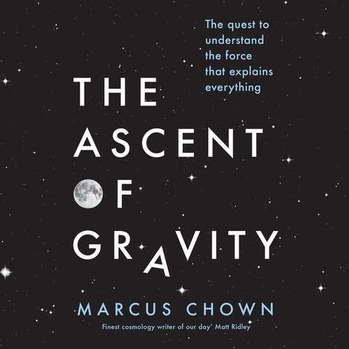 Book cover of The Ascent of Gravity: The Quest to Understand the Force that Explains Everything